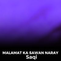 Saqi - Malamat Ka Sawan Naray