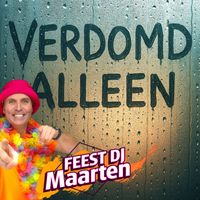 Feest DJ Maarten - Verdomd Alleen