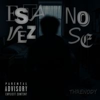 Threnody - ESTA VEZ NO SE (Explicit)