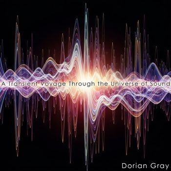 Dorian Gray - A Transient Voyage Through the Universe of Sound