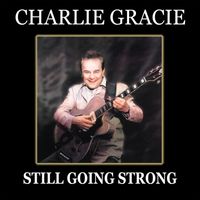 Charlie Gracie - Still Going Strong