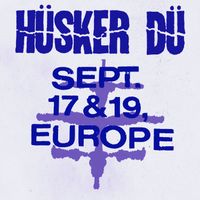 Hüsker Dü - Sept. 17 & 19th, Europe