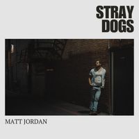 Matt Jordan - Stray Dogs