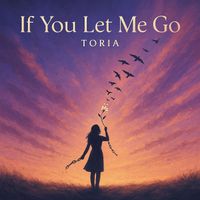 TORIA - If You Let Me Go