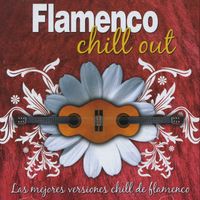 Chill Out Con Duende - Flamenco Chill Out (Las Mejores Versiones Chill de Flamenco)
