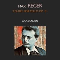 Luca Signorini - Max reger · 3 suites for cello op.131C