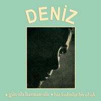 Deniz - Gün Ola Harman Ola / Biz Kadınlar Bir Olsak
