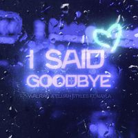 Walras, Elijah Styles - I Said Goodbye