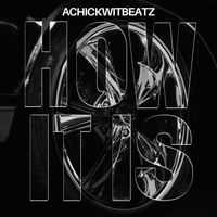 Achickwitbeatz - How It Is
