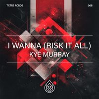Kye Murray - I Wanna (Risk It All)