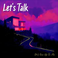 Let's Talk - Don't Give up on Me