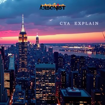Arsonist - Cya Explain (Explicit)