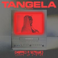 TANGELA - CHOPPED N SCREWED (Explicit)