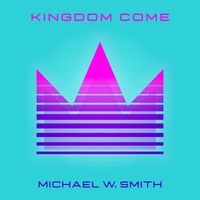 Michael W. Smith - Kingdom Come