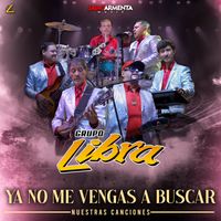 Grupo Libra - Ya No Me Vengas A Buscar (En Vivo)