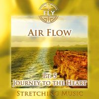 Fly - Air Flow, Pt. 5 - Journey to the Heart (Stretching Version)