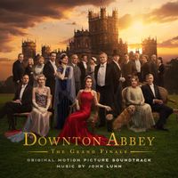 John Lunn - Downton Abbey: The Grand Finale (Original Motion Picture Soundtrack)