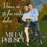 Mihai Priescu - Vreau Să Îți Fac Viața Dulce