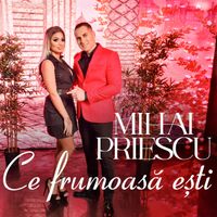 Mihai Priescu - Ce Frumoasă Ești