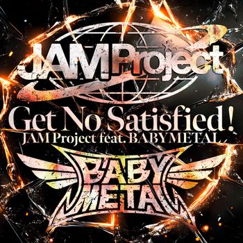 JAM Project - Get No Satisfied !