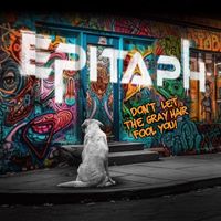Epitaph - Don't Let The Gray Hair Fool You