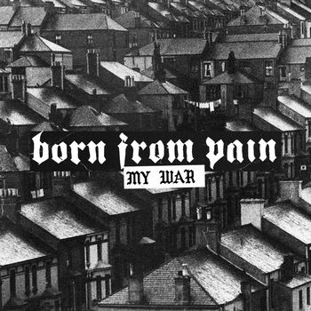 Born From Pain - MY WAR