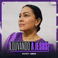 Danny Cruz - Louvando a Jesus