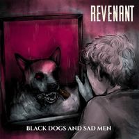Revenant - Black Dogs and Sad Men