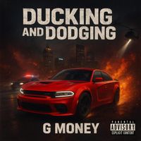 G MONEY - Ducking & Dodging (Explicit)