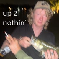 Adhesive - up 2 nothin' (Explicit)