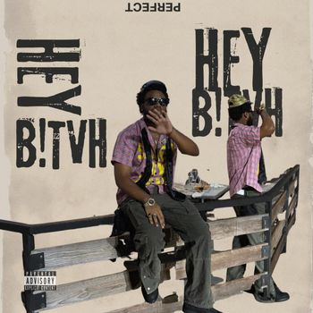Perfect - HEY B!TCH (Explicit)