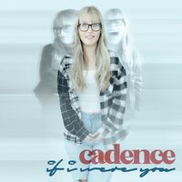 Cadence - If I Were You