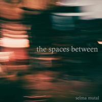 Selma Mutal - The Spaces Between