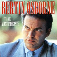 Bertin Osborne - Tu Me Acostumbraste y Otros Exitos