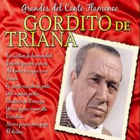 Gordito De Triana - Grandes del Cante Flamenco : Gordito de Triana