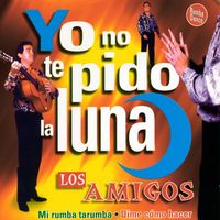 Los Amigos - Yo No Te Pido la Luna