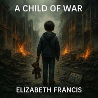 Elizabeth Francis - A Child of War