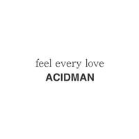 Acidman - feel every love