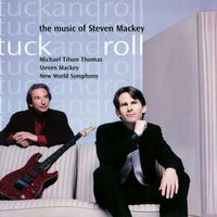 Michael Tilson Thomas - Tuck and Roll - The Music of Steven Mackey (2024 Remaster)