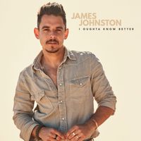 James Johnston - I OUGHTA KNOW BETTER