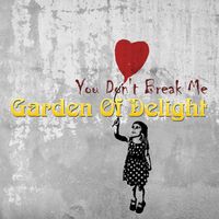 Garden Of Delight - You Don't Break Me