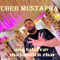 Cheb Mustapha - Ana Talaf Ray Ma3andich zhar