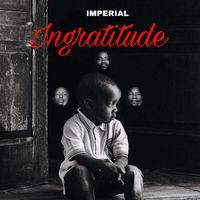 IMPERIAL - Ingratitude