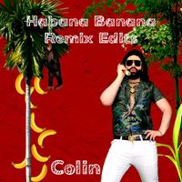 Colin - Habana Banana (Remix Edits)