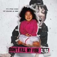 AZRA - Don't Kill My Vibe (Explicit)
