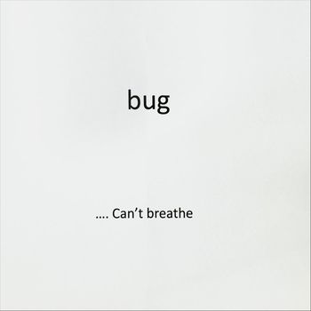 Bug - Can’t Breathe