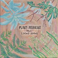 Living Roots - Plant Medicine, Vol. 1