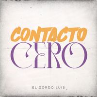 El Gordo Luis - Contacto Cero