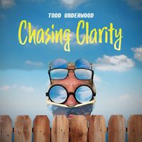 Todd Underwood - Chasing Clarity