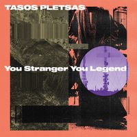 Tasos Pletsas - You Stranger You Legend